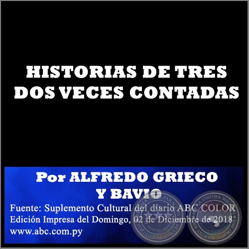 HISTORIAS DE TRES DOS VECES CONTADAS - Por ALFREDO GRIECO Y BAVIO - Domingo, 02 de Diciembre de 2018